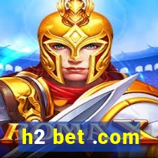 h2 bet .com